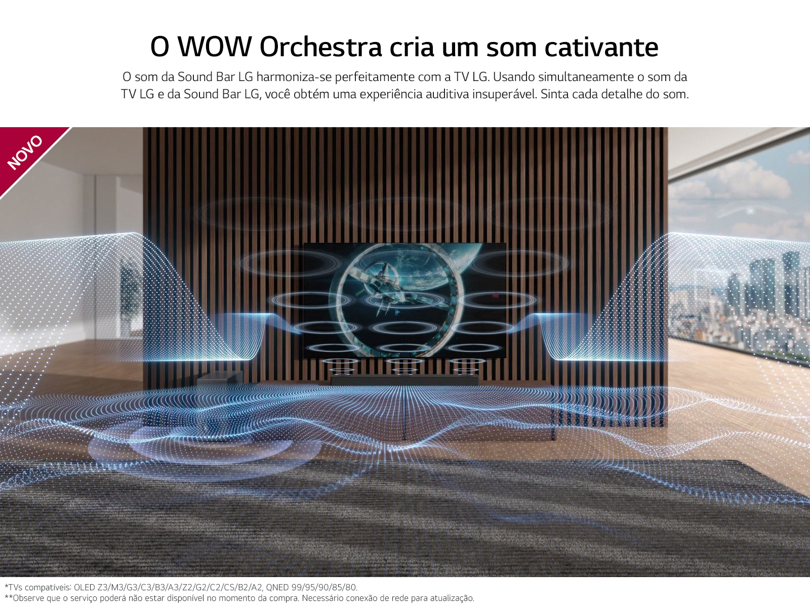 O WOW Orchestra cria um som cativante, o som de sound bar lg harmoniza-se perfeitamente com a TV LG. Usando simultaneamente o som da TV LG e da Sound Bar LG, você obtém uma experiência auditiva insuperável. Sinta cada detalhe do som