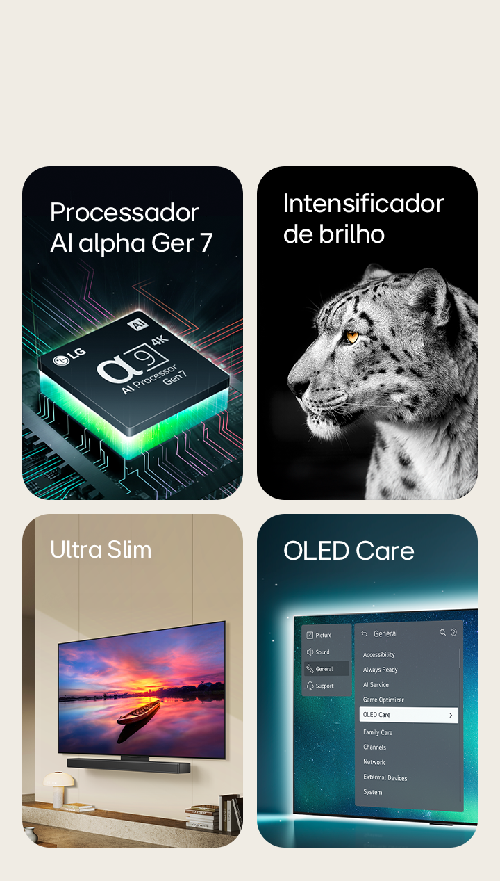 
                Processador alpha 9 AI Ger 7 na parte superior de uma placa-mãe, emitindo raios de luz verdes.
Intensificador de Brilho com a face lateral de um leopardo branco.
Uma vista lateral da TV ultrafina com uma LG soundbar conectada instaladas na parede em uma sala de estar moderna.
TV OLED onde o menu OLED Care está selecionado na aba de Suporte que aparece no topo da tela.