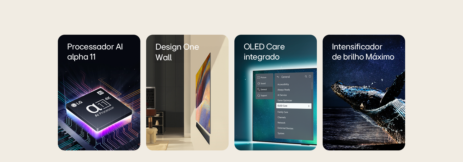 
                Processador alpha 11 AI 4K na parte superior de uma placa-mãe, emitindo raios de luz roxos e rosa.        
                Vista lateral do One Wall Design, na qual uma LG OLED G4 e uma soundbar LG estão instaladas na parede em uma sala de estar moderna.
                Logotipo do LG OLED Care+ e da garantia de cinco anos do painel sobre um fundo preto.
                Destaque para o Brightness Booster Max com uma baleia saltando da água diante de um céu noturno estrelado. 